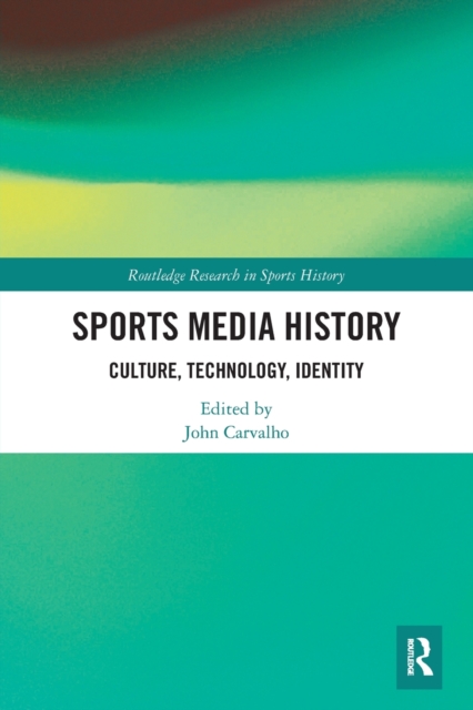 Sports Media History : Culture, Technology, Identity, Paperback / softback Book