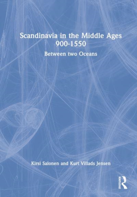 Scandinavia in the Middle Ages 900-1550 : Between Two Oceans, Hardback Book