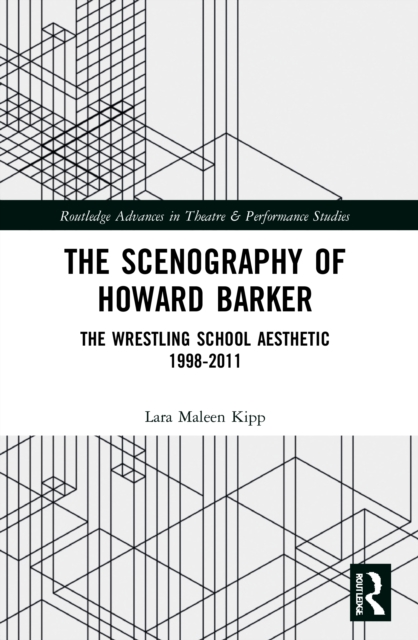 The Scenography of Howard Barker : The Wrestling School Aesthetic 1998-2011, Paperback / softback Book