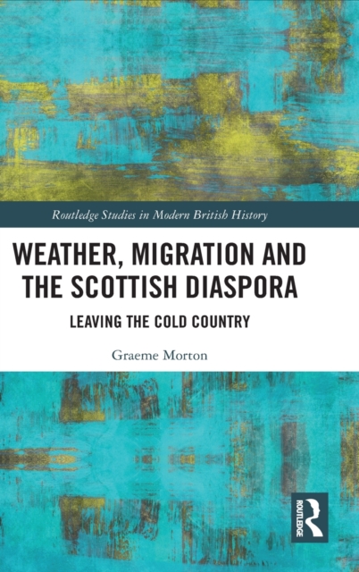Weather, Migration and the Scottish Diaspora : Leaving the Cold Country, Paperback / softback Book