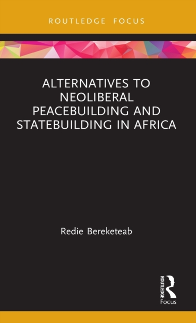 Alternatives to Neoliberal Peacebuilding and Statebuilding in Africa, Hardback Book
