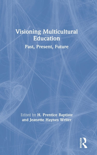 Visioning Multicultural Education : Past, Present, Future, Hardback Book