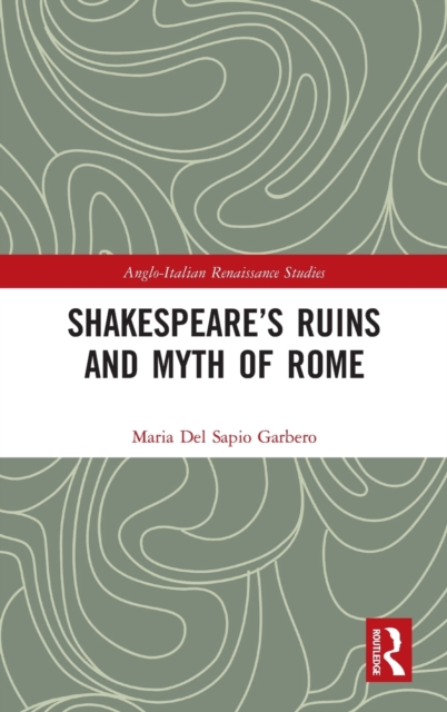 Shakespeare’s Ruins and Myth of Rome, Hardback Book