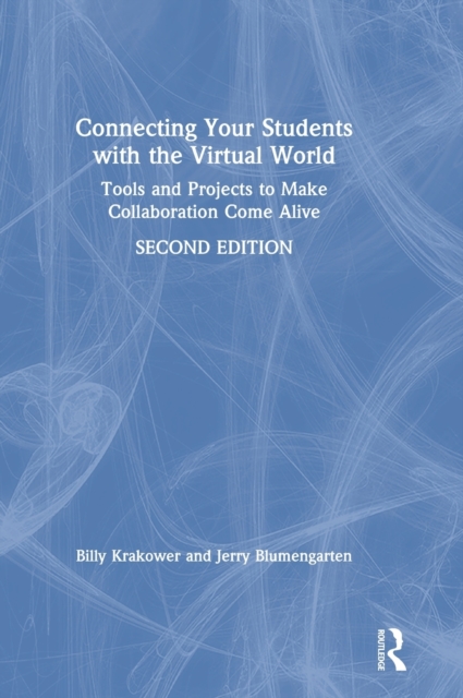 Connecting Your Students with the Virtual World : Tools and Projects to Make Collaboration Come Alive, Hardback Book