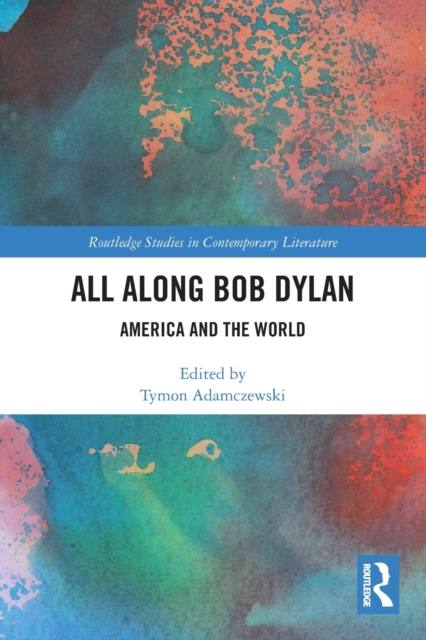 All Along Bob Dylan : America and the World, Paperback / softback Book