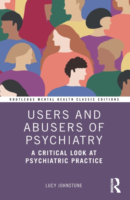 Users and Abusers of Psychiatry : A Critical Look at Psychiatric Practice, Paperback / softback Book