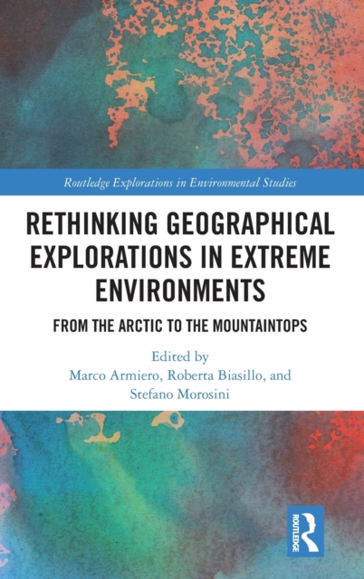 Rethinking Geographical Explorations in Extreme Environments : From the Arctic to the Mountaintops, Hardback Book