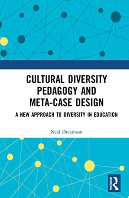 Cultural Diversity Pedagogy and Meta-Case Design : A New Approach to Diversity in Education, Hardback Book