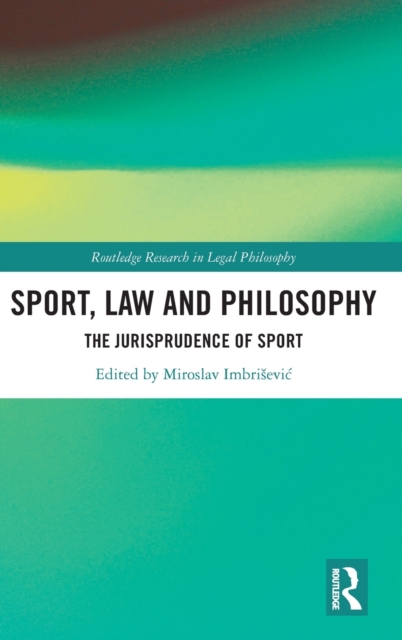 Sport, Law and Philosophy : The Jurisprudence of Sport, Hardback Book