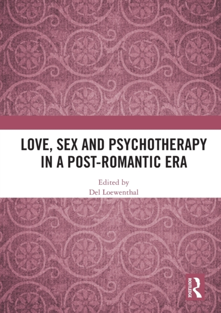 Love, Sex and Psychotherapy in a Post-Romantic Era, Paperback / softback Book