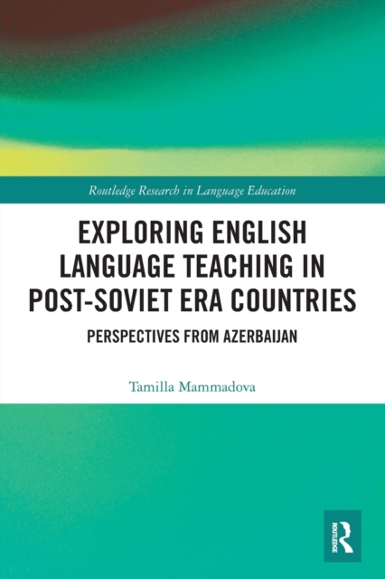 Exploring English Language Teaching in Post-Soviet Era Countries : Perspectives from Azerbaijan, Paperback / softback Book