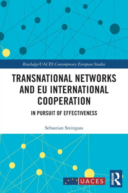 Transnational Networks and EU International Cooperation : In Pursuit of Effectiveness, Paperback / softback Book
