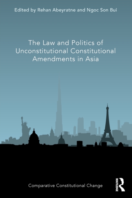 The Law and Politics of Unconstitutional Constitutional Amendments in Asia, Paperback / softback Book