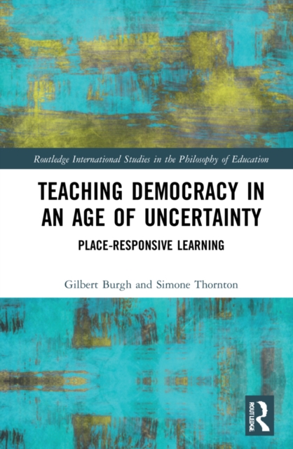 Teaching Democracy in an Age of Uncertainty : Place-Responsive Learning, Hardback Book