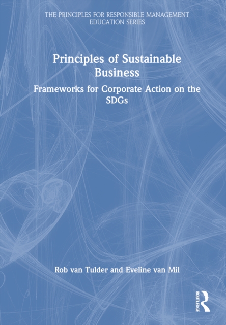 Principles of Sustainable Business : Frameworks for Corporate Action on the SDGs, Hardback Book