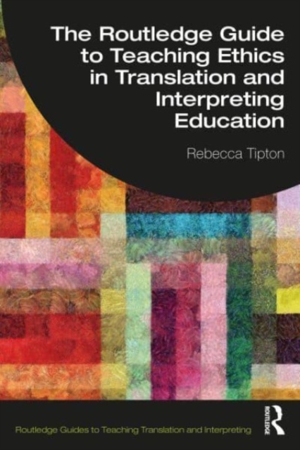 The Routledge Guide to Teaching Ethics in Translation and Interpreting Education, Paperback / softback Book
