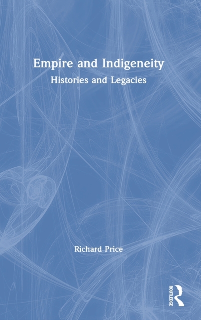 Empire and Indigeneity : Histories and Legacies, Hardback Book