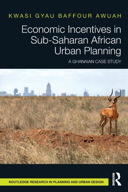 Economic Incentives in Sub-Saharan African Urban Planning : A Ghanaian Case Study, Paperback / softback Book