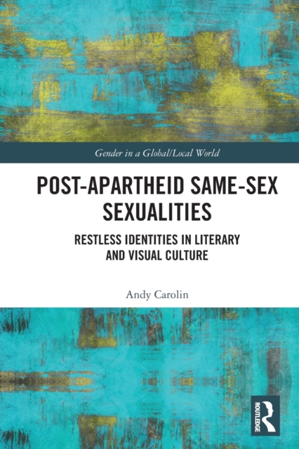 Post-Apartheid Same-Sex Sexualities : Restless Identities in Literary and Visual Culture, Paperback / softback Book