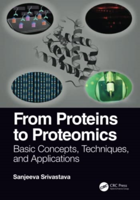 From Proteins to Proteomics : Basic Concepts, Techniques, and Applications, Paperback / softback Book