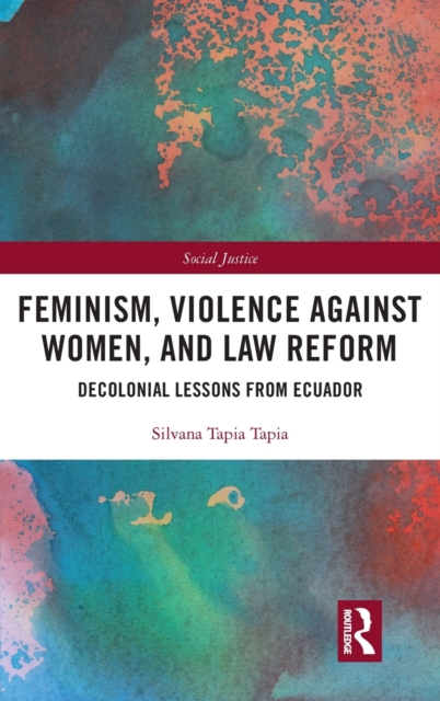 Feminism, Violence Against Women, and Law Reform : Decolonial Lessons from Ecuador, Hardback Book
