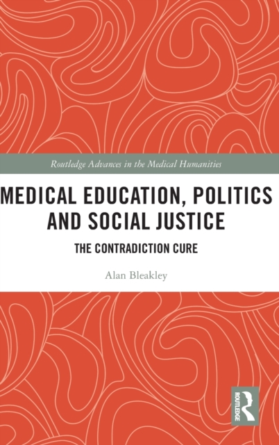 Medical Education, Politics and Social Justice : The Contradiction Cure, Hardback Book
