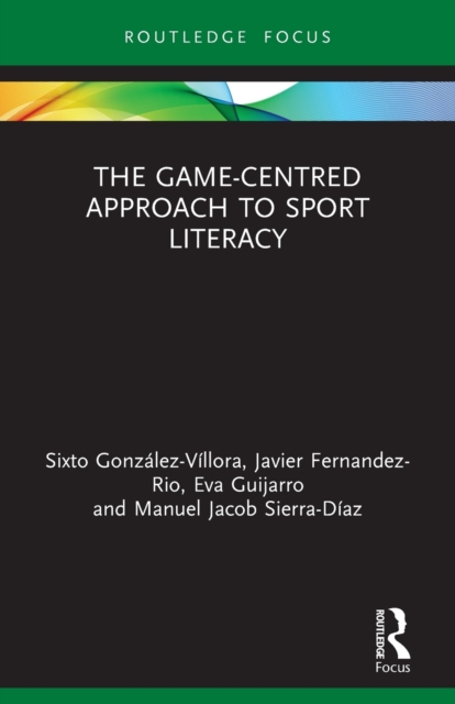 The Game-Centred Approach to Sport Literacy, Paperback / softback Book