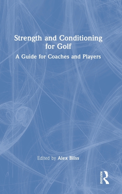 Strength and Conditioning for Golf : A Guide for Coaches and Players, Hardback Book