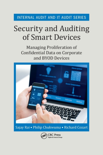 Security and Auditing of Smart Devices : Managing Proliferation of Confidential Data on Corporate and BYOD Devices, Paperback / softback Book