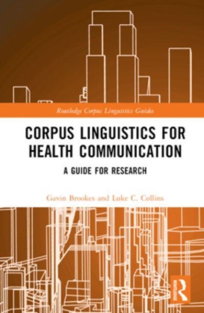 Corpus Linguistics for Health Communication : A Guide for Research, Hardback Book