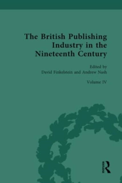 The British Publishing Industry in the Nineteenth Century : Volume IV: Publishers, Markets, Readers, Hardback Book