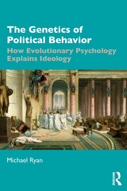 The Genetics of Political Behavior : How Evolutionary Psychology Explains Ideology, Paperback / softback Book