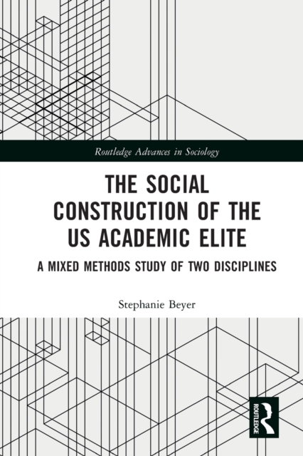 The Social Construction of the US Academic Elite : A Mixed Methods Study of Two Disciplines, Paperback / softback Book