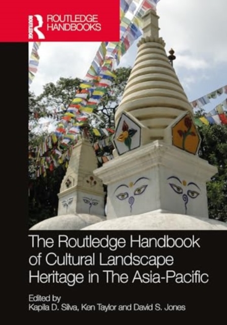The Routledge Handbook of Cultural Landscape Heritage in The Asia-Pacific, Paperback / softback Book