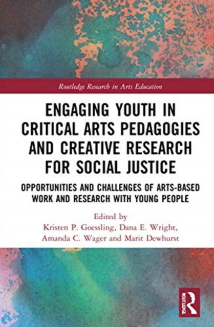 Engaging Youth in Critical Arts Pedagogies and Creative Research for Social Justice : Opportunities and Challenges of Arts-based Work and Research with Young People, Hardback Book