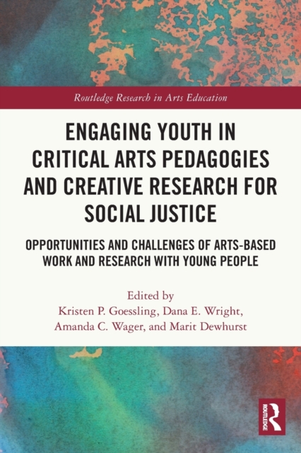 Engaging Youth in Critical Arts Pedagogies and Creative Research for Social Justice : Opportunities and Challenges of Arts-based Work and Research with Young People, Paperback / softback Book