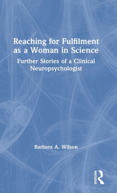 Reaching for Fulfilment as a Woman in Science : Further Stories of a Clinical Neuropsychologist, Hardback Book