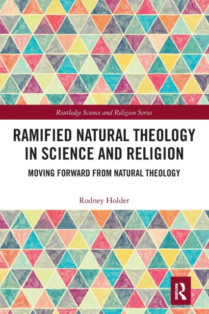 Ramified Natural Theology in Science and Religion : Moving Forward from Natural Theology, Paperback / softback Book