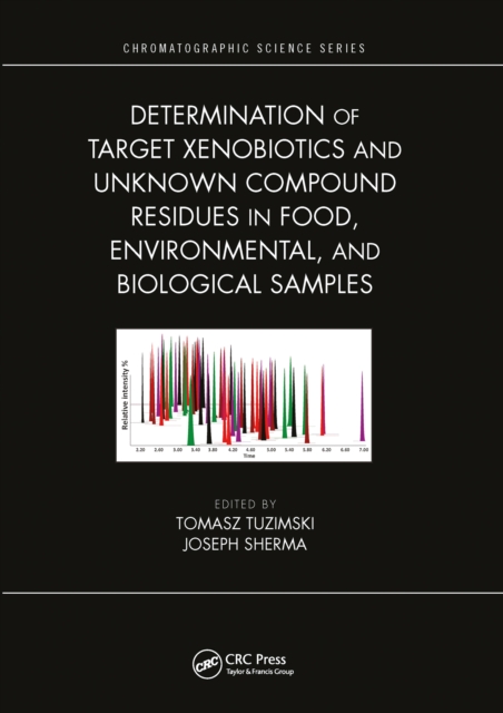Determination of Target Xenobiotics and Unknown Compound Residues in Food, Environmental, and Biological Samples, Paperback / softback Book