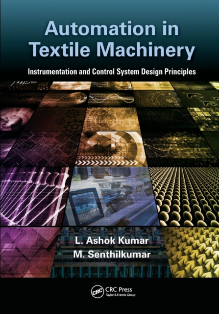 Automation in Textile Machinery : Instrumentation and Control System Design Principles, Paperback / softback Book