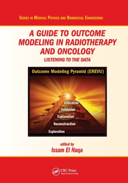 A Guide to Outcome Modeling In Radiotherapy and Oncology : Listening to the Data, Paperback / softback Book