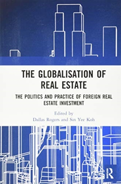 The Globalisation of Real Estate : The Politics and Practice of Foreign Real Estate Investment, Paperback / softback Book