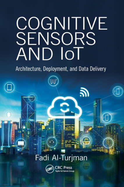 Cognitive Sensors and IoT : Architecture, Deployment, and Data Delivery, Paperback / softback Book