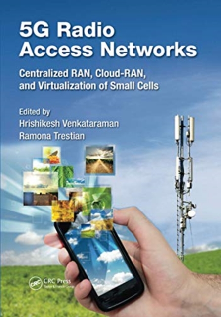 5G Radio Access Networks : Centralized RAN, Cloud-RAN and Virtualization of Small Cells, Paperback / softback Book