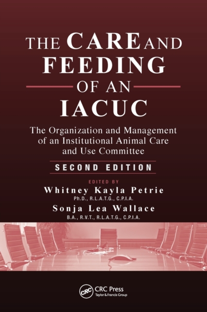 The Care and Feeding of an IACUC : The Organization and Management of an Institutional Animal Care and Use Committee, Second Edition, Paperback / softback Book