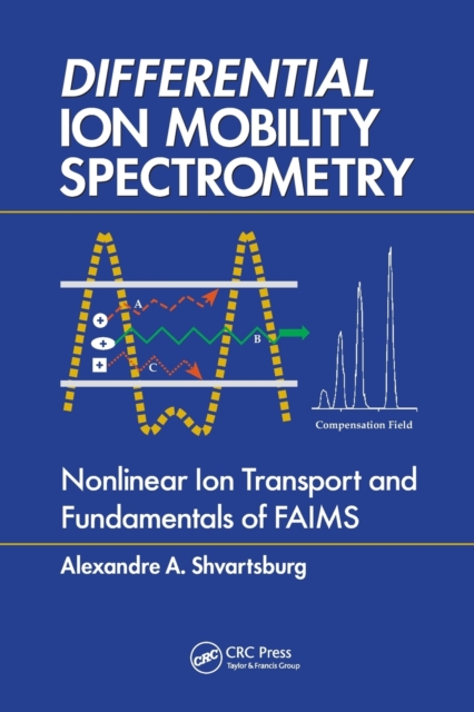 Differential Ion Mobility Spectrometry : Nonlinear Ion Transport and Fundamentals of FAIMS, Paperback / softback Book