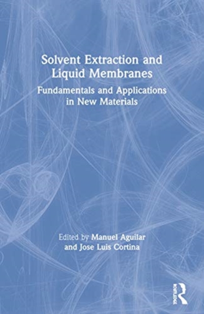 Solvent Extraction and Liquid Membranes : Fundamentals and Applications in New Materials, Paperback / softback Book