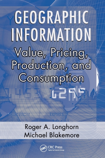 Geographic Information : Value, Pricing, Production, and Consumption, Paperback / softback Book