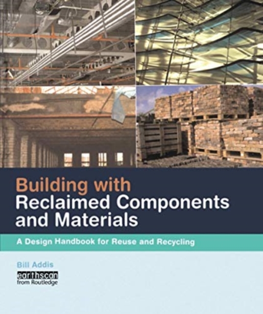Building with Reclaimed Components and Materials : A Design Handbook for Reuse and Recycling, Paperback / softback Book