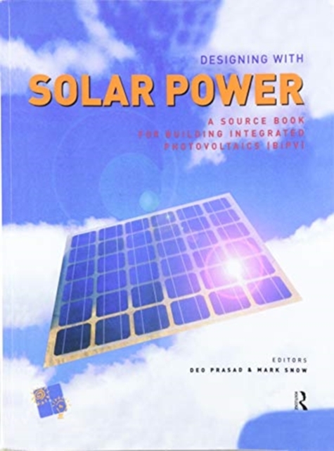 Designing with Solar Power : A Source Book for Building Integrated Photovoltaics (BIPV), Paperback / softback Book